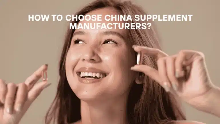 How to Choose China Supplement Manufacturers